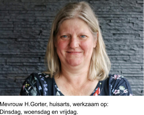 Mevrouw H.Gorter, huisarts, werkzaam op:Dinsdag, woensdag en vrijdag.