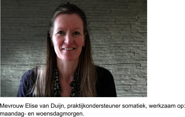 Mevrouw Elise van Duijn, praktijkondersteuner somatiek, werkzaam op:maandag- en woensdagmorgen.