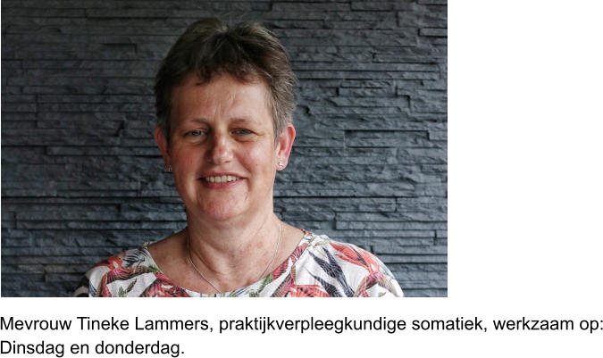 Mevrouw Tineke Lammers, praktijkverpleegkundige somatiek, werkzaam op:Dinsdag en donderdag.